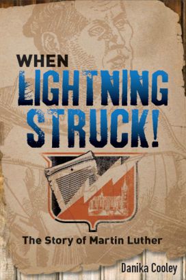 When Lightning Struck! is the exciting story of Martin Luther for young adults by Danika Cooley.